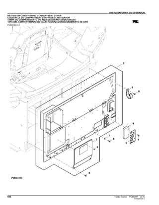 090 PLATAFORMA DO OPERADOR
HEATER/AIR CONDITIOINING COMPARTMENT COVER
COUVERCLE DE COMPARTIMENT CHAFFAGE/CLIMATISATION
TAMPA DO COMPARTIMENTO DO AQUECEDOR/AR CONDICIONADO
TAPA DEL COMPARTIMENTO DE CALEFACCION/ACONDICIONAMIENTO DE AIRE
PUBM1953 A.1
658 7225J Tractor PC8506P (D.1)
ST345221(B.1)
 