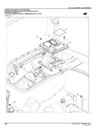 090 PLATAFORMA DO OPERADOR
COVER PLATE (W/OUT PTO SHIFTERS)
PLAQUE-COUVERCLE (W/OUT BALADEURS DE PDF)
PROTECAO (SEM TDP)
PLACA DE CUBIERTA (W/OUT CAMBIADORES DE LA TDF)
PUBM1907 A.1
660 7225J Tractor PC8506P (D.1)
ST345222(B.2)
 