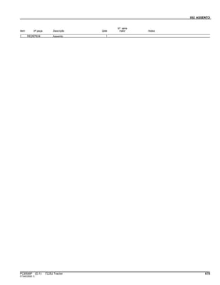 092 ASSENTO
Item Nº peça Descrição Qtde
Nº série
trator Notas
1 RE267624 Assento 1
PC8506P (D.1) 7225J Tractor 675
ST345229(B.1)
 