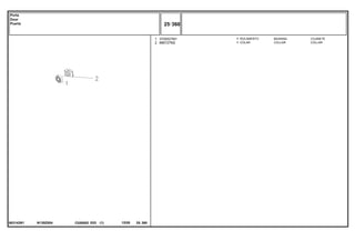 N130Z004
063142N1
1
2
3700527M1
886727M2
1
1
BEARING COJINETE
COLLAR COLLAR
ROLAMENTO
COLAR
C026502 E03 12/05
(1)
25 360
Porta
Door
Puerta
25 360
-
Menu Símbolos
 