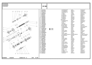 EK22Z076
063280N2C
10/26
21/26
2
3
4
5
6
7
8
9
10
11
12
13
14
15
16
17
18
19
20
21
21
22
23
24
25
26
27
28
29
30
31
32
33
34
35
36
37
38
39
40
41
42
43
44
45
520700M2
3587731M2
071624P1
1004633M1
883620M1
376703X1
362439X1
180458M1
183037M1
183038M1
183039M1
183040M1
189449M1
180445M1
1687643M1
3410432M1
195363M1
964944M1
071623P1
3604667M91
1862423M2
516503M1
834850M1
9004880M91
762101M1
2700273M1
2700274M1
899385M1
881122M2
355988X1
899377M2
899331M1
180432M1
358913X1
9004882M1
1868533M2
195499M1
1862422M1
071622P1
195507M1
906743M92
195500M1
021020P2
072221P1
964929M1
1
1
1
1
1
4
4
2
2
1
56
1
1
1
1
2
5
1
1
1
1
1
1
1
1
1
2
1
1
1
1
1
1
1
1
1
1
1
1
1
1
1
1
1
1
GEAR ENGRANAJE
BEARING COJINETE
GEAR ENGRANAJE
O RING JUNTA TORICA
COVER CUBIERTA
WASHER ARANDELA
BOLT PERNO
WASHER ARANDELA
WASHER ARANDELA
WASHER ARANDELA
ROLLER RODILLO
GEAR ENGRANAJE
WASHER ARANDELA
SHAFT ARBOL
AXLE EJE
BEARING COJINETE
CIRCLIP CIRCULITO
SPACER PIEZA DISTANCIA
GEAR ENGRANAJE
SHAFT ARBOL
SHAFT ARBOL
CIRCLIP CIRCULITO
BEARING COJINETE
SHAFT ARBOL
CIRCLIP CIRCULITO
BEARING NEEDLE COJINETA AGUJAS
SPACER PIEZA DISTANCIA
RING ARO
RING ARO
CIRCLIP CIRCULITO
BEARING COJINETE
FLANGE PLETINA
GASKET EMPAQUETADURA.
CIRCLIP CIRCULITO
GEAR ENGRANAJE
SHAFT ARBOL
CIRCLIP CIRCULITO
GEAR ENGRANAJE
GEAR ENGRANAJE
BEARING COJINETE
SHAFT ARBOL
CIRCLIP CIRCULITO
COVER CUBIERTA
GEAR ENGRANAJE
WASHER ARANDELA
ENGRENAGEM
ROLAMENTO
ENGRENAGEM
ANEL "O"
TAMPA
ARRUELA
PARAFUSO
ARRUELA
ARRUELA
ARRUELA
ROLETE
ENGRENAGEM
ARRUELA
EIXO
ÁRVORE
ROLAMENTO
ANEL TRAVA
ESPAÇADOR
ENGRENAGEM
EIXO
EIXO
ANEL TRAVA
ROLAMENTO
EIXO
ANEL TRAVA
ROLAMENTO AGULHA
ESPAÇADOR
ANEL
ANEL
ANEL TRAVA
ROLAMENTO
FLANGE
JUNTA
ANEL TRAVA
ENGRENAGEM
EIXO
ANEL TRAVA
ENGRENAGEM
ENGRENAGEM
ROLAMENTO
EIXO
ANEL TRAVA
TAMPA
ENGRENAGEM
ARRUELA
C026502 E03 12/05
(1)
25 380
Transmissão
Transmission
Transmisión
25 380
-
Menu Símbolos
 