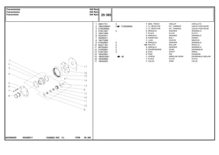 EK29Z011
063280N2D
518938M92
68
1
2
3
4
5
6
7
8
9
10
11
12
13
14
15
16
17
366317X1
1860308M91
518938M92
518414M1
184012M4
353434X1
362684X1
184770M2
516526M1
834211M1
897020M1
516509M1
518415M1
180409M1
1865530M1
180408M2
180403M1
1
1
1
2
1
3
4
1
6
144
3
3
3
2
1
1
1
3
3
3
3
3
3
3
3
CIRCLIP CIRCULITO
KIT, CARRIER JUEGO PORTADOR
KIT, CARRIER JUEGO PORTADOR
WASHER ARANDELA
PLATE PLATO
WASHER ARANDELA
BOLT PERNO
SLEEVE MANCHA
WASHER ARANDELA
ROLLER RODILLO
WASHER ARANDELA
GEAR ENGRANAJE
SHAFT ARBOL
PIN PASADOR
ANNULAR GEAR ENGRANAJE ANULAR
PLATE PLATO
SHIM CALCE
ANEL TRAVA
CJ. REDUTOR
CJ. REDUTOR
ARRUELA
PLACA
ARRUELA
PARAFUSO
LUVA
ARRUELA
ROLETE
ARRUELA
ENGRENAGEM
EIXO
PINO
COROA
PLACA
CALÇO
C026502 E03 12/05
(1)
25 385
540 Rpm
540 Rpm
540 Rpm
Transmissões
Transmission
Transmisión
25 385
-
Menu Símbolos
 