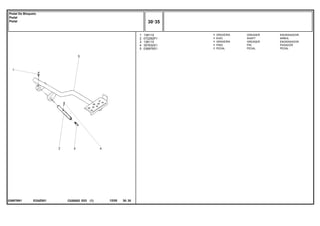 EI24Z001
036978N1
1
2
3
4
5
13811X
072292P1
13811X
357632X1
036976S1
1
1
1
1
1
GREASER ENGRASADOR
SHAFT ARBOL
GREASER ENGRASADOR
PIN PASADOR
PEDAL PEDAL
GRAXEIRA
EIXO
GRAXEIRA
PINO
PEDAL
C026502 E03 12/05
(1)
30 35
Pedal De Bloqueio
Pedal
Pedal
30 35
-
Menu Símbolos
 
