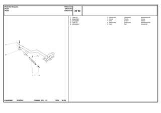 EI25Z001
3146480M91
1
2
3
4
5
13811X
036976S1
072292P1
13811X
357632X1
1
1
1
1
1
GREASER ENGRASADOR
PEDAL PEDAL
SHAFT ARBOL
GREASER ENGRASADOR
PIN PASADOR
GRAXEIRA
PEDAL
EIXO
GRAXEIRA
PINO
C026502 E03 12/05
(1)
30 55
Diferencial
Diferential
Diferencial
Pedal De Bloqueio
Pedal
Pedal
30 55
-
Menu Símbolos
 