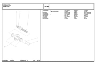 E008Z001
3146478M92
3604054M91
1
2
3
4
5
6
7
8
9
1850090M91
048363P2
1661065M2
1850090M91
3612442M1
191250M1
196097M1
3604054M91
1
1
1
1
1
2
1
1
1
9
9
9
BEARING COJINETE
FLANGE PLETINA
SPACER PIEZA DISTANCIA
SPACER PIEZA DISTANCIA
BEARING COJINETE
ROLLER RODILLO
BEARING COJINETE
RING ARO
FLANGE PLETINA
ROLAMENTO
FLANGE
ESPAÇADOR
ESPAÇADOR
ROLAMENTO
ROLETE
ROLAMENTO
ANEL
FLANGE
C026502 E03 12/05
(1)
30 140
Flange E Pinhão
Flange And Pinion
Pletina Y Piñon
30 140
-
Menu Símbolos
 