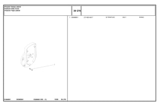 7/16X14X1"
E036Z001
21484001
1 353698X1 8
2 BOLT PERNO
PARAFUSO
C026502 E03 12/05
(1)
30 270
Fixação Tampa Lateral
Fastener Side Cover
Fixacion Tapa Lateral
30 270
-
Menu Símbolos
 