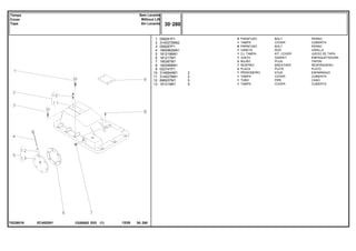 EC40Z001
T0226016
1
2
3
4
5
6
7
8
9
10
11
12
13
058281P1
3145272M92
058287P1
1665962M91
181218M91
181217M1
195387M1
182099M91
022747P1
3146844M1
3145276M1
898207M1
181219M1
5
1
8
1
1
1
2
1
2
1
1
1
1
2
2
5
5
BOLT PERNO
COVER CUBIERTA
BOLT PERNO
ROD VARILLA
KIT, COVER JUEGO DE TAPA
GASKET EMPAQUETADURA.
PLUG TAPON
BREATHER RESPIRADERO
PLATE PLATO
STUD ESPARRAGO
COVER CUBIERTA
PIPE CANO
COVER CUBIERTA
PARAFUSO
TAMPA
PARAFUSO
VARETA
CJ. TAMPA
JUNTA
BUJÃO
RESPIRO
PLACA
PRISIONEIRO
TAMPA
TUBO
TAMPA
C026502 E03 12/05
(1)
30 280
Sem Levante
Without Lift
Sin Levante
Tampa
Cover
Tapa
30 280
-
Menu Símbolos
 