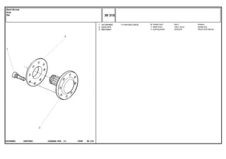 11/16X16X2.29/32
5367Z001
022355N3
1
2
3
3412644M2
022414P3
894756M1
8
1
1
BOLT PERNO
HALF AXLE SEMIEJES
SPACER PIEZA DISTANCIA
PARAFUSO
SEMI EIXO
ESPAÇADOR
C026502 E03 12/05
(1)
30 315
Semi-Árvore
Axle
Eje
30 315
-
Menu Símbolos
 