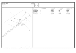 EC83Z002
23308102
1484980M91
1
2
3
4
5
6
7
8
376398X1
062223S1
1484981M2
186809M1
195708M1
184632M91
195414M1
1
2
1
1
4
1
1
2
1
1
1
1
1
1
1
KIT, DRAWBAR JGO.BARRA TIRO
PIN PASADOR
BRACKET SOPORTE
BAR BARRA
NUT TUERCA
CRAMP PASADOR
PIN PASADOR
CRAMP PASADOR
CJ. BARRA
PINO
SUPORTE
BARRA
PORCA
GRAMPO
PINO
GRAMPO
C026502 E03 12/05
(1)
40 30
Standard
Standard
Standard
Barra De Tração
Drawbar
Barra De Tiro
40 30
-
Menu Símbolos
 