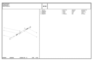 N049Z002
049209N1
1
2
3
4
5
13811X
183614M2
039883S1
049210S1
037637P1
2
1
1
1
1
GREASER ENGRASADOR
SPRING RESORTE
FORK HORQUILLA
PIPE CANO
END EXTREMO
GRAXEIRA
MOLA
GARFO
TUBO
TERMINAL
C026502 E03 12/05
(1)
40 65
Braço Nivelador
Levelling Arm
Brazo Nivelación
40 65
-
Menu Símbolos
 