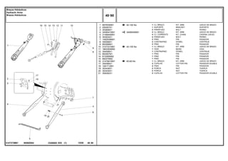 N050Z004
3147373M91
40-100 No
3408540M91
40-105 No
40-60 No
1
2
3
4
5
6
7
8
9
10
11
12
13
14
15
16
17
18
19
20
21
897654M91
059367S1
353699X1
3408541M91
3148840M91
353934X1
1482939M91
354068X1
893568M1
3147331M91
1863393M92
354068X1
893567M1
810285M92
892476M2
3147681M91
354089X1
1481712M1
353436X1
353435X1
354092X1
1
1
2
2
4
2
2
2
2
1
1
1
1
1
1
1
2
2
2
2
2
KIT, ARM JUEGO DE BRAZO
BRACKET SOPORTE
BOLT PERNO
KIT, ARM JUEGO DE BRAZO
KIT, CHAIN CADENA JUEGO
BOLT PERNO
PIN PASADOR
DOWEL CENTRAJE
PIN PASADOR
KIT, ARM JUEGO DE BRAZO
BEAM VIGA
DOWEL CENTRAJE
PIN PASADOR
PIN PASADOR
PIN PASADOR
KIT, ARM JUEGO DE BRAZO
COTTER PIN PASADOR DOUBLE
PIN PASADOR
NUT TUERCA
NUT TUERCA
COTTER PIN PASADOR DOUBLE
CJ. BRAÇO
SUPORTE
PARAFUSO
CJ. BRAÇO
CJ. CORRENTE
PARAFUSO
PINO
CONTRAPINO
PINO
CJ. BRAÇO
VIGA
CONTRAPINO
PINO
PINO
PINO
CJ. BRAÇO
CUPILHA
PINO
PORCA
PORCA
CUPILHA
C026502 E03 12/05
(1)
40 90
Braços Hidráulicos
Hydraulic Arms
Brazos Hidráulicos
40 90
-
Menu Símbolos
 