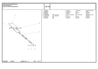 1947Z001
3146035M91
40-125 No
746 L27/8
1
2
3
4
5
6
7
7
354089X1
490481M1
353440X1
353435X1
3146037M91
1481712M1
037591S1
037592S1
1
1
1
1
1
1
1
1
COTTER PIN PASADOR DOUBLE
BOLT PERNO
WASHER ARANDELA
NUT TUERCA
KIT, STABILISER ESTABILIZAD JUEG
PIN PASADOR
BRACKET SOPORTE
BRACKET SOPORTE
CUPILHA
PARAFUSO
ARRUELA
PORCA
CJ.ESTABILIZADOR
PINO
SUPORTE
SUPORTE
C026502 E03 12/05
(1)
40 115
Conjunto Corrente Estabilizadora
Chain Stabiliser Kit
Juego De Cadenas Estabilizadoras
40 115
-
Menu Símbolos
 