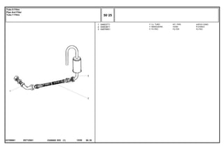 EE71Z001
037559N1
1
2
3
049037T1
049038T1
048709S1
1
1
1
KIT, PIPE JUEGO CANO
HOSE FLEXIBLE
FILTER FILTRO
CJ. TUBO
MANGUEIRA
FILTRO
C026502 E03 12/05
(1)
50 25
Tubo E Filtro
Pipe And Filter
Tubo Y Filtro
50 25
-
Menu Símbolos
 