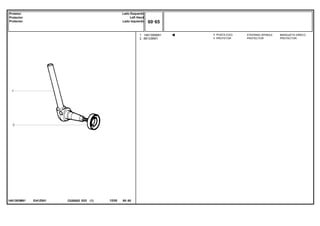 EI41Z001
1481393M91
1
2
1481395M91
881336M1
1
1
STEERING SPINDLE MANGUETA DIRECC
PROTECTOR PROTECTOR
PONTA EIXO
PROTETOR
C026502 E03 12/05
(1)
60 65
Lado Esquerdo
Left Hand
Lado Izquierdo
Protetor
Protector
Protector
60 65
-
Menu Símbolos
 