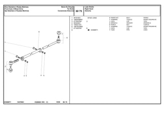 M10X1,0X50
1247Z001
033906T1
033906T1
1
2
3
4
5
6
7
8
391918X1
1482009M91
2710227M1
353434X1
1440217X1
1481537M93
2710227M1
2
1
1
2
2
1
1
1
2
6
BOLT PERNO
TOGGLE PERNO ENGANCHE
CAP TAPA
WASHER ARANDELA
NUT TUERCA
TOGGLE PERNO ENGANCHE
CAP TAPA
PIPE CANO
PARAFUSO
TERMINAL
CAPA
ARRUELA
PORCA
TERMINAL
CAPA
TUBO
C026502 E03 12/05
(1)
Lado Direito
Right Hand
Derecha
60 75
Barra De Direção
Tie Rods
Conexiones Direccion
Eixo Dianteiro 2 Rodas Motrizes
Front Axle 2 Wheel Drive
Eje Delantero 2 Ruedas Motrices
60 75
-
Menu Símbolos
 