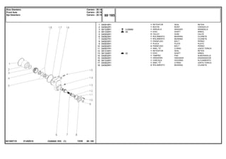 E145Z010
061355T1D
3.00MM
29
20
1
2
3
4
5
6
7
8
9
10
11
12
13
14
15
16
17
18
040918R1
040942R1
061339R1
061330R1
040930R1
040923R1
040927R1
040933R1
040935R1
040934R1
040937R1
061316R1
061329R1
040932R1
040944R1
061335R1
040922R1
040929R1
1
1
1
1
2
1
1
1
1
4
1
1
1
1
1
1
1
2
SEAL RETEN
BUSH CASQUILLO
WASHER ARANDELA
SHAFT ARBOL
SHIM CALCE
BEARING COJINETE
BEARING COJINETE
BOLT PERNO
PLATE PLATO
BOLT PERNO
O RING JUNTA TORICA
SEAL RETEN
SHAFT ARBOL
PAD ALMOHADILLA
GREASER ENGRASADOR
HOUSING ALOJAMIENTO
O RING JUNTA TORICA
BEARING COJINETE
RETENTOR
BUCHA
ARRUELA
EIXO
CALÇO
ROLAMENTO
ROLAMENTO
PARAFUSO
PLACA
PARAFUSO
ANEL "O"
RETENTOR
EIXO
TAMPÃO
GRAXEIRA
CARCAÇA
ANEL "O"
ROLAMENTO
C026502 E03 12/05
(1)
60 185
Carraro - 20.14
Carraro - 20.14
Carraro - 20.14
Eixo Dianteiro
Front Axle
Eje Delantero
60 185
-
Menu Símbolos
 
