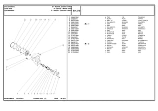 EF22Z012
6203923M91B
21
30
1
2
3
4
5
6
7
8
9
10
11
12
13
14
15
16
17
18
19
20
21
22
3588079M1
048254R1
3603223M1
3588135M1
3603220M1
3588138M1
354920X1
3588148M1
3588140M1
048429R1
048428R1
3176218M1
048430R1
3176219M1
3603211M2
048361R1
3603217M1
3603215M1
3588024M1
3588025M2
3176203M2
3176269M1
4
1
1
1
1
1
1
1
1
1
1
1
1
4
1
1
1
1
1
1
1
1
PIN PASADOR
PLUG TAPON
O RING JUNTA TORICA
BEARING COJINETE
SHAFT ARBOL
RING ARO
BEARING COJINETE
WASHER ARANDELA
RING ARO
SEAL RETEN
SEAL RETEN
COVER CUBIERTA
PLATE PLATO
BOLT PERNO
HOUSING ALOJAMIENTO
NUT TUERCA
GEAR ENGRANAJE
BUSH CASQUILLO
WASHER ARANDELA
BUSH CASQUILLO
RING ARO
RING ARO
PINO
BUJÃO
ANEL "O"
ROLAMENTO
EIXO
ANEL
ROLAMENTO
ARRUELA
ANEL
RETENTOR
RETENTOR
TAMPA
PLACA
PARAFUSO
CARCAÇA
PORCA
ENGRENAGEM
BUCHA
ARRUELA
BUCHA
ANEL
ANEL
C026502 E03 12/05
(1)
60 270
Zf - Apl335 - Tração Central
Zf - Apl335 - Middle Drive
Zf - Apl335 - Tracción Central
Eixo Dianteiro
Front Axle
Eje Delantero
60 270
-
Menu Símbolos
 