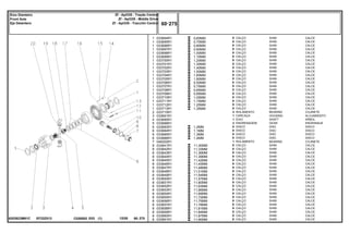 EF22Z013
6203923M91C
0,60MM
0,70MM
0,80MM
0,90MM
1,00MM
1,10MM
1,20MM
1,30MM
1,40MM
1,50MM
1,60MM
1,80MM
0,50MM
0,75MM
0,85MM
0,95MM
1,05MM
1,15MM
1,25MM
1,35MM
1,2MM
1,1MM
1,3MM
1,4MM
11,30MM
11,33MM
11,36MM
11,39MM
11,42MM
11,45MM
11,48MM
11,51MM
11,54MM
11,57MM
11,60MM
11,63MM
11,66MM
11,69MM
11,72MM
11,75MM
11,78MM
11,81MM
11,84MM
11,87MM
11,90MM
1
1
1
1
1
1
1
1
1
1
1
1
1
1
1
1
1
1
1
1
2
3
4
5
6
6
6
6
7
8
8
8
8
8
8
8
8
8
8
8
8
8
8
8
8
8
8
8
8
8
033694R1
033695R1
033696R1
033697R1
033698R1
033699R1
033700R1
033701R1
033702R1
033703R1
033704R1
033705R1
033706R1
033707R1
033708R1
033709R1
033710R1
033711R1
033712R1
033713R1
033715R1
033691R1
033690R1
033688R1
033683R1
033684R1
033685R1
033686R1
048302R1
033641R1
033642R1
033643R1
033644R1
033645R1
033646R1
033647R1
033648R1
033649R1
033650R1
033651R1
033652R1
033653R1
033654R1
033655R1
033656R1
033657R1
033658R1
033659R1
033660R1
033661R1
X
X
X
X
X
X
X
X
X
X
X
X
X
X
X
X
X
X
X
X
2
1
1
2
X
X
X
X
1
X
X
X
X
X
X
X
X
X
X
X
X
X
X
X
X
X
X
X
X
X
SHIM CALCE
SHIM CALCE
SHIM CALCE
SHIM CALCE
SHIM CALCE
SHIM CALCE
SHIM CALCE
SHIM CALCE
SHIM CALCE
SHIM CALCE
SHIM CALCE
SHIM CALCE
SHIM CALCE
SHIM CALCE
SHIM CALCE
SHIM CALCE
SHIM CALCE
SHIM CALCE
SHIM CALCE
SHIM CALCE
BEARING COJINETE
HOUSING ALOJAMIENTO
SHAFT ARBOL
GEAR ENGRANAJE
DISC DISCO
DISC DISCO
DISC DISCO
DISC DISCO
BEARING COJINETE
SHIM CALCE
SHIM CALCE
SHIM CALCE
SHIM CALCE
SHIM CALCE
SHIM CALCE
SHIM CALCE
SHIM CALCE
SHIM CALCE
SHIM CALCE
SHIM CALCE
SHIM CALCE
SHIM CALCE
SHIM CALCE
SHIM CALCE
SHIM CALCE
SHIM CALCE
SHIM CALCE
SHIM CALCE
SHIM CALCE
SHIM CALCE
CALÇO
CALÇO
CALÇO
CALÇO
CALÇO
CALÇO
CALÇO
CALÇO
CALÇO
CALÇO
CALÇO
CALÇO
CALÇO
CALÇO
CALÇO
CALÇO
CALÇO
CALÇO
CALÇO
CALÇO
ROLAMENTO
CARCAÇA
EIXO
ENGRENAGEM
DISCO
DISCO
DISCO
DISCO
ROLAMENTO
CALÇO
CALÇO
CALÇO
CALÇO
CALÇO
CALÇO
CALÇO
CALÇO
CALÇO
CALÇO
CALÇO
CALÇO
CALÇO
CALÇO
CALÇO
CALÇO
CALÇO
CALÇO
CALÇO
CALÇO
CALÇO
C026502 E03 12/05
(1)
60 275
Zf - Apl335 - Tração Central
Zf - Apl335 - Middle Drive
Zf - Apl335 - Tracción Central
Eixo Dianteiro
Front Axle
Eje Delantero
60 275
-
Menu Símbolos
 