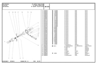 EF22Z013
6203923M91C
11,93MM
11,96MM
11,99MM
12,02MM
12,05MM
12,08MM
12,11MM
12,14MM
12,17MM
12,20MM
12,23MM
12,26MM
12,29MM
12,32MM
12,35MM
12,38MM
0,50MM
0,60MM
0,70MM
0,80MM
0,90MM
1,00MM
1,10MM
1,30MM
1,40MM
1,50MM
0,65MM
0,75MM
0,85MM
0,95MM
1,05MM
1,15MM
1,20MM
28/13
3,2MM
8
8
8
8
8
8
8
8
8
8
8
8
8
8
8
8
9
9
9
9
9
9
9
9
9
9
9
9
9
9
9
9
9
10
11
12
13
14
15
16
17
18
19
20
033662R1
033663R1
033664R1
033665R1
033666R1
033667R1
033668R1
033669R1
033670R1
033671R1
033672R1
033673R1
033674R1
033675R1
033676R1
033677R1
033625R1
033626R1
033627R1
033628R1
033629R1
033630R1
033631R1
033632R1
033633R1
033634R1
033635R1
033636R1
033637R1
033638R1
033639R1
033640R1
033789R1
033678R1
048252R1
033682R1
033782R1
033692R1
033693R1
033783R1
033687R1
033680R1
033694R1
040662R1
X
X
X
X
X
X
X
X
X
X
X
X
X
X
X
X
X
X
X
X
X
X
X
X
X
X
X
X
X
X
X
X
X
1
1
10
1
5
5
1
8
2
2
2
SHIM CALCE
SHIM CALCE
SHIM CALCE
SHIM CALCE
SHIM CALCE
SHIM CALCE
SHIM CALCE
SHIM CALCE
SHIM CALCE
SHIM CALCE
SHIM CALCE
SHIM CALCE
SHIM CALCE
SHIM CALCE
SHIM CALCE
SHIM CALCE
SHIM CALCE
SHIM CALCE
SHIM CALCE
SHIM CALCE
SHIM CALCE
SHIM CALCE
SHIM CALCE
SHIM CALCE
SHIM CALCE
SHIM CALCE
SHIM CALCE
SHIM CALCE
SHIM CALCE
SHIM CALCE
SHIM CALCE
SHIM CALCE
SHIM CALCE
BEARING COJINETE
KIT, CROWNWHEEL JUEGO CORONA
BOLT PERNO
PIN PASADOR
PIN PASADOR
PIN PASADOR
FLANGE PLETINA
DISC DISCO
WASHER ARANDELA
SHIM CALCE
GEAR ENGRANAJE
CALÇO
CALÇO
CALÇO
CALÇO
CALÇO
CALÇO
CALÇO
CALÇO
CALÇO
CALÇO
CALÇO
CALÇO
CALÇO
CALÇO
CALÇO
CALÇO
CALÇO
CALÇO
CALÇO
CALÇO
CALÇO
CALÇO
CALÇO
CALÇO
CALÇO
CALÇO
CALÇO
CALÇO
CALÇO
CALÇO
CALÇO
CALÇO
CALÇO
ROLAMENTO
COROA E PINHÃO
PARAFUSO
PINO
PINO
PINO
FLANGE
DISCO
ARRUELA
CALÇO
ENGRENAGEM
C026502 E03 12/05
(1)
60 275
Zf - Apl335 - Tração Central
Zf - Apl335 - Middle Drive
Zf - Apl335 - Tracción Central
Eixo Dianteiro
Front Axle
Eje Delantero
60 275
-
Menu Símbolos
 
