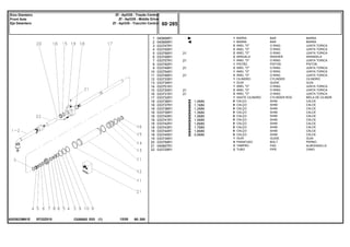 EF22Z015
6203923M91E
1,0MM
1,1MM
1,2MM
1,3MM
1,4MM
1,5MM
1,6MM
1,7MM
1,8MM
0,9MM
1
2
3
4
5
6
7
8
9
10
11
12
13
14
15
16
17
18
18
18
18
18
18
18
18
18
18
19
20
21
22
040668R1
040669R1
033747R1
033755R1
033756R1
033748R1
033757R1
033750R1
033749R1
033754R1
033746R1
033733R1
033734R1
033751R1
033730R1
033731R1
033732R1
033736R1
033737R1
033738R1
033739R1
033740R1
033741R1
033742R1
033743R1
033744R1
033745R1
033734R1
033759R1
040667R1
033729R1
1
1
2
2
2
2
1
1
2
1
2
1
1
1
2
2
1
X
X
X
X
X
X
X
X
X
X
1
5
2
2
21
21
21
21
21
21
BAR BARRA
BAR BARRA
O RING JUNTA TORICA
O RING JUNTA TORICA
O RING JUNTA TORICA
WASHER ARANDELA
O RING JUNTA TORICA
PISTON PISTON
O RING JUNTA TORICA
O RING JUNTA TORICA
O RING JUNTA TORICA
CYLINDER CILINDRO
GUIDE GUIA
O RING JUNTA TORICA
O RING JUNTA TORICA
O RING JUNTA TORICA
CYLINDER ROD BIELA DE CILINDR
SHIM CALCE
SHIM CALCE
SHIM CALCE
SHIM CALCE
SHIM CALCE
SHIM CALCE
SHIM CALCE
SHIM CALCE
SHIM CALCE
SHIM CALCE
GUIDE GUIA
BOLT PERNO
PAD ALMOHADILLA
PIPE CANO
BARRA
BARRA
ANEL "O"
ANEL "O"
ANEL "O"
ARRUELA
ANEL "O"
PISTÃO
ANEL "O"
ANEL "O"
ANEL "O"
CILINDRO
GUIA
ANEL "O"
ANEL "O"
ANEL "O"
HASTE CILINDRO
CALÇO
CALÇO
CALÇO
CALÇO
CALÇO
CALÇO
CALÇO
CALÇO
CALÇO
CALÇO
GUIA
PARAFUSO
TAMPÃO
TUBO
C026502 E03 12/05
(1)
60 285
Zf - Apl335 - Tração Central
Zf - Apl335 - Middle Drive
Zf - Apl335 - Tracción Central
Eixo Dianteiro
Front Axle
Eje Delantero
60 285
-
Menu Símbolos
 