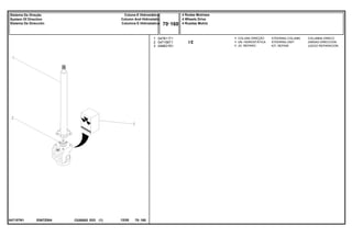 E067Z004
047157N1
1
2
3
047811T1
047158T1
048831R1
1
1
1
STEERING COLUMN COLUMNA DIRECC
STEERING UNIT UNIDAD DIRECCION
KIT, REPAIR JUEGO REPARACION
COLUNA DIREÇÃO
UN. HIDROSTÁTICA
JG. REPARO
C026502 E03 12/05
(1)
4 Rodas Motrizes
4 Wheels Drive
4 Ruedas Motriz
70 160
Coluna E Hidrostática
Column And Hidrostatic
Columna E Hidrostatica
Sistema De Direção
System Of Direction
Sistema De Dirección
70 160
-
Menu Símbolos
 