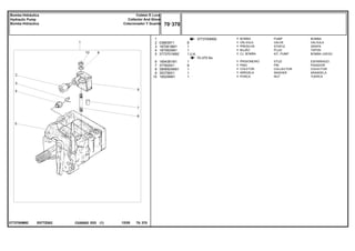 U.K.
E077Z002
3773700M92
3773700M92
70-375 No
1
2
3
4
5
6
7
8
9
10
038639T1
1870819M1
1870820M1
3773701M92
1694381M1
377605X1
3808924M91
353756X1
195258M1
1
1
1
1
1
1
1
1
1
1
8
1
1
1
1
8
1
1
1
PUMP BOMBA
VALVE VALVULA
STAPLE GRAPA
PLUG TAPON
KIT, PUMP BOMBA JUEGO
STUD ESPARRAGO
PIN PASADOR
COLLECTOR COLECTOR
WASHER ARANDELA
NUT TUERCA
BOMBA
VÁLVULA
PRESILHA
BUJÃO
CJ. BOMBA
PRISIONEIRO
PINO
COLETOR
ARRUELA
PORCA
C026502 E03 12/05
(1)
70 370
Coletor E Luva
Collector And Glove
Colecionador Y Guante
Bomba Hidráulica
Hydraulic Pump
Bomba Hidraulica
70 370
-
Menu Símbolos
 