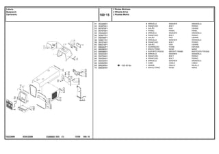 ED51Z059
T0223089
100-35 No
51
52
53
54
55
56
57
58
59
60
61
62
63
64
65
66
67
68
69
70
353446X1
353679X1
067979P1
067679S1
353446X1
353677X1
068496P1
355617X1
391074X1
068318P1
068242P1
065580S1
065586S1
353433X1
353726X1
354264X1
353434X1
022625N1
068285N1
068290N1
4
4
1
1
4
4
2
8
8
2
1
1
1
6
6
4
4
1
1
1
WASHER ARANDELA
BOLT PERNO
PAD CIERRE
PANEL PANEL
WASHER ARANDELA
BOLT PERNO
PAD CIERRE
WASHER ARANDELA
BOLT PERNO
PAD CIERRE
FOAM ESPUMA
NOSE NARIZ
WEIGHT FRAME BASTIDOR P.PESAS
WASHER ARANDELA
BOLT PERNO
BOLT PERNO
WASHER ARANDELA
CABLE CABLE
GRILLE REJILLA
NOSE NARIZ
ARRUELA
PARAFUSO
GALÃO
PAINEL
ARRUELA
PARAFUSO
GALÃO
ARRUELA
PARAFUSO
GALÃO
GUARNIÇÃO
ENVOLTÓRIO
SUPORTE PESOS
ARRUELA
PARAFUSO
PARAFUSO
ARRUELA
CABO
GRADE
ENVOLTÓRIO
C026502 E03 12/05
(1)
2 Rodas Motrizes
2 Wheels Drive
2 Ruedas Motriz
100 15
Lataria
Bodywork
Carroceria
100 15
-
Menu Símbolos
 