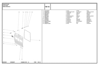 ED00Z007
068285N1
2
4
5
6
7
8
9
10
11
12
13
14
15
6201892M1
3009257X1
3587203M1
065635S1
068502P1
490742M1
068242P1
355565X1
353446X1
829185M1
04003413/000
360826X1
04003412/000
1
2
1
1
2
2
1
2
2
2
2
2
2
STRAP FAJA
ALLEN BOLT TORNILLO ALLEN
EMBLEM EMBLEMA
GRILLE REJILLA
PAD CIERRE
DAMPER AMORTIGUADOR
FOAM ESPUMA
NUT TUERCA
WASHER ARANDELA
WASHER ARANDELA
ATTACHMENT ADITAMENTO
BOLT PERNO
PIN PASADOR
ALÇA
PARAFUSO ALLEN
EMBLEMA
GRADE
GALÃO
AMORTECEDOR
GUARNIÇÃO
PORCA
ARRUELA
ARRUELA
FIXADOR
PARAFUSO
PINO
C026502 E03 12/05
(1)
100 35
Grade Frontal
Front Grille
Rejilla Delantera
100 35
-
Menu Símbolos
 