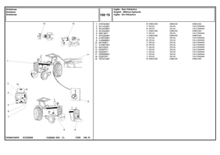 EC23Z005
T0248010ADV
1
2
3
5
6
7
8
9
10
11
12
13
15
17
18
19
3787203M1
3411432M1
3410238M1
3410244M1
068136P1
3410245M1
3146754M1
3149896M1
067309P1
3149677M1
022102P2
022097P1
022093P1
3595689M1
022672P1
1875315M1
X
1
X
1
1
1
1
X
1
X
1
1
1
1
1
X
EMBLEM EMBLEMA
DECAL CALCOMANIA
DECAL CALCOMANIA
EMBLEM EMBLEMA
DECAL CALCOMANIA
EMBLEM EMBLEMA
DECAL CALCOMANIA
DECAL CALCOMANIA
DECAL CALCOMANIA
DECAL CALCOMANIA
DECAL CALCOMANIA
DECAL CALCOMANIA
DECAL CALCOMANIA
DECAL CALCOMANIA
DECAL CALCOMANIA
EMBLEM EMBLEMA
EMBLEMA
DECAL
DECAL
EMBLEMA
DECAL
EMBLEMA
DECAL
DECAL
DECAL
DECAL
DECAL
DECAL
DECAL
DECAL
DECAL
EMBLEMA
C026502 E03 12/05
(1)
Inglês - Sem Hidráulico
English - Without Hydraulic
Inglés - Sin Hidraulico
100 70
Emblemas
Emblems
Emblemas
100 70
-
Menu Símbolos
 