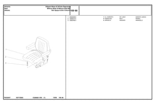 EA71Z003
T0222027
1
2
3
059483N1
339401X1
339376X1
1
4
4
KIT, SEAT ASIENTO JUEGO
BOLT PERNO
WASHER ARANDELA
CJ. ASSENTO
PARAFUSO
ARRUELA
C026502 E03 12/05
(1)
105 60
S/Apoio Braço & S/Cinto Segurança
Without Base & Without Seat Belt
Sim Apoyo & Sim Cinturon
Assento
Seat
Asiento
105 60
-
Menu Símbolos
 