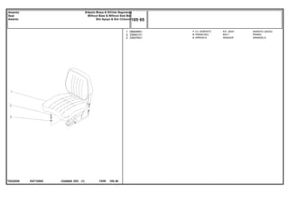EA71Z002
T0222026
1
2
3
069046N1
339401X1
339376X1
1
4
4
KIT, SEAT ASIENTO JUEGO
BOLT PERNO
WASHER ARANDELA
CJ. ASSENTO
PARAFUSO
ARRUELA
C026502 E03 12/05
(1)
105 65
S/Apoio Braço & S/Cinto Segurança
Without Base & Without Seat Belt
Sim Apoyo & Sim Cinturon
Assento
Seat
Asiento
105 65
-
Menu Símbolos
 