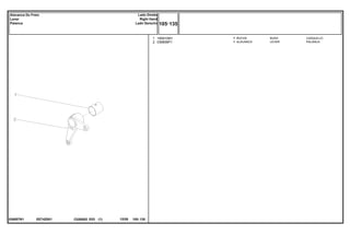 EE74Z001
036857N1
1
2
195910M1
036858P1
1
1
BUSH CASQUILLO
LEVER PALANCA
BUCHA
ALAVANCA
C026502 E03 12/05
(1)
105 135
Lado Direito
Right Hand
Lado Derecho
Alavanca Do Freio
Lever
Palanca
105 135
-
Menu Símbolos
 
