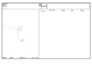 IS40Z001
022532N1
022532N1
1
2 184592M1
1
2
PEDAL PEDAL
BUSH CASQUILLO
PEDAL
BUCHA
C026502 E03 12/05
(1)
105 155
Pedal
Pedal
Pedal
Embreagem
Clutch
Embrague
105 155
-
Menu Símbolos
 
