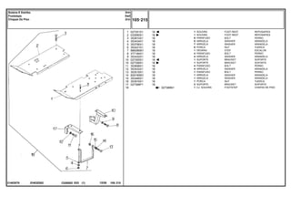 EH63Z002
21483076
027389N1
1
2
3
4
5
6
7
8
9
10
10
11
12
13
14
15
16
17
18
027351S1
033590S1
353810X1
353434X1
353756X1
353431X1
886086M1
377184X1
353432X1
027355S1
027356S1
353698X1
353432X1
353518X1
829185M1
353446X1
353916X1
027368P1
1
1
8
8
7
8
1
4
4
1
1
4
4
1
1
1
1
2
1
18
18
18
18
18
18
18
18
18
18
18
18
18
18
18
18
18
18
FOOT REST REPOSAPIES
FOOT REST REPOSAPIES
BOLT PERNO
WASHER ARANDELA
WASHER ARANDELA
NUT TUERCA
STEP ESCALON
BOLT PERNO
WASHER ARANDELA
BRACKET SOPORTE
BRACKET SOPORTE
BOLT PERNO
WASHER ARANDELA
BOLT PERNO
WASHER ARANDELA
WASHER ARANDELA
NUT TUERCA
BRACKET SOPORTE
FOOTSTEP CHAPAS DE PISO
SOLEIRA
SOLEIRA
PARAFUSO
ARRUELA
ARRUELA
PORCA
DEGRAU
PARAFUSO
ARRUELA
SUPORTE
SUPORTE
PARAFUSO
ARRUELA
PARAFUSO
ARRUELA
ARRUELA
PORCA
SUPORTE
CJ. SOLEIRA
C026502 E03 12/05
(1)
105 215
2rm
2wd
2rm
Soleira E Estribo
Footsteps
Chapas De Piso
105 215
-
Menu Símbolos
 