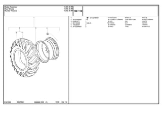 6L
5/8x18
EG07Z001
21481566
3412278M91
1
2
3
4
5
6
3410293M91
033916T1
881162M2
180380M1
3410294M91
1
2
2
16
2
2
1
1
1
2
2
WHEELS RODAJE
TYRE AND TUBE NEUM.Y.CAMARA
RIM LLANTA
NUT TUERCA
CHAMBER CAMARA
TYRE NEUMATICO
RODAGEM
CJ.PNEU E CÂMARA
ARO
PORCA
CÂMARA
PNEU
C026502 E03 12/05
(1)
130 110
12.4 X 28 R1
12.4 X 28 R1
12.4 X 28 R1
Rodas Traseiras
Rear Wheels
Ruedas Traseras
130 110
-
Menu Símbolos
 