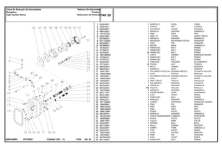 EP74Z001
3698329M91
1
2
3
4
5
6
7
8
9
10
11
12
13
14
15
16
17
18
19
20
21
22
23
24
25
26
27
28
29
30
31
32
33
34
35
36
37
38
39
40
41
42
43
44
45
46
47
48
49
50
052430R1
353916X1
052429R1
966142M1
1441970X1
832276M1
961966M1
907120M91
052426R1
907960M1
377820X1
377562X1
361538X1
1861986M2
377560X1
377557X1
052424R1
377185X1
886352M1
886353M1
195513M1
1868538M4
195453M1
1868539M1
195363M1
907970M1
897020M1
897025M1
184750M2
897711M1
897019M1
362463X1
353432X1
1671558M1
180409M1
1860307M1
1860306M3
184012M4
897367M1
1872507M1
180408M2
184011M1
052428R1
907130M1
052425R1
052427R1
184770M3
180765M1
907962M91
881144M1
1
1
1
1
1
1
1
1
1
1
3
7
14
1
5
3
1
19
1
1
1
1
1
1
2
1
9
162
6
3
3
4
4
1
2
1
1
1
2
1
1
1
1
1
1
1
1
2
1
2
KNOB POMO
NUT TUERCA
LEVER PALANCA
WASHER ARANDELA
RING ARO
O RING JUNTA TORICA
WASHER ARANDELA
REVERSING DEVICE INVERSOR
PIN PASADOR
BUSH CASQUILLO
BOLT PERNO
BOLT PERNO
BOLT PERNO
GASKET EMPAQUETADURA.
BOLT PERNO
BOLT PERNO
HOUSING ALOJAMIENTO
NUT TUERCA
SPRING RESORTE
SEAT ASIENTO
BEARING NEEDLE COJINETA AGUJAS
SLEEVE MANCHA
BEARING NEEDLE COJINETA AGUJAS
SHAFT ARBOL
CIRCLIP CIRCULITO
BEARING COJINETE
WASHER ARANDELA
ROLLER RODILLO
WASHER ARANDELA
GEAR ENGRANAJE
SHAFT ARBOL
BOLT PERNO
WASHER ARANDELA
SPROCKET RUEDA DE CADENA
PIN PASADOR
RING ARO
RING ARO
PLATE PLATO
WASHER ARANDELA
CARRIER PORTADOR
PLATE PLATO
SHIM CALCE
BALL BOLA
SPRING RESORTE
FORK HORQUILLA
SHAFT ARBOL
SLEEVE MANCHA
PIN PASADOR
SHAFT ARBOL
BOLT PERNO
MANÍPULO
PORCA
ALAVANCA
ARRUELA
ANEL
ANEL "O"
ARRUELA
INVERSOR
PINO
BUCHA
PARAFUSO
PARAFUSO
PARAFUSO
JUNTA
PARAFUSO
PARAFUSO
CARCAÇA
PORCA
MOLA
ASSENTO
ROLAMENTO AGULHA
LUVA
ROLAMENTO AGULHA
EIXO
ANEL TRAVA
ROLAMENTO
ARRUELA
ROLETE
ARRUELA
ENGRENAGEM
EIXO
PARAFUSO
ARRUELA
COROA
PINO
ANEL
ANEL
PLACA
ARRUELA
PORTA ENGRENAGEM
PLACA
CALÇO
ESFERA
MOLA
GARFO
EIXO
LUVA
PINO
EIXO
PARAFUSO
C026502 E03 12/05
(1)
140 35
Redutor De Velocidade
Creeper
Reducción De Velociad
Caixa De Redução De Velocidades
Rangebox
Caja Cambio Gama
140 35
-
Menu Símbolos
 