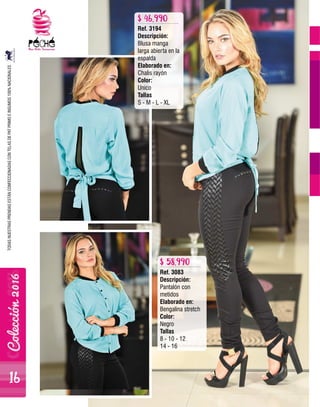Ref. 3194
Descripción:
Blusa manga
larga abierta en la
espalda
Elaborado en:
Chalis rayón
Color:
Unico
Tallas
S - M - L - XL
Ref. 3083
Descripción:
Pantalón con
metidos
Elaborado en:
Bengalina stretch
Color:
Negro
Tallas
8 - 10 - 12
14 - 16
$ 46.990
$ 58.990
TODASNUESTRASPRENDASESTÁNCONFECCIONADASCONTELASDEPATPRIMOEINSUMOS100%NACIONALES
16
 