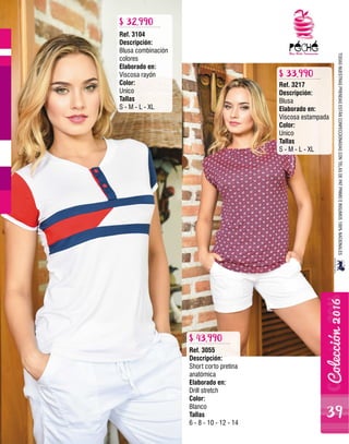 Ref. 3104
Descripción:
Blusa combinación
colores
Elaborado en:
Viscosa rayón
Color:
Unico
Tallas
S - M - L - XL
Ref. 3217
Descripción:
Blusa
Elaborado en:
Viscosa estampada
Color:
Unico
Tallas
S - M - L - XL
Ref. 3055
Descripción:
Short corto pretina
anatómica
Elaborado en:
Drill stretch
Color:
Blanco
Tallas
6 - 8 - 10 - 12 - 14
$ 33.990
$ 32.990
$ 43.990 TODASNUESTRASPRENDASESTÁNCONFECCIONADASCONTELASDEPATPRIMOEINSUMOS100%NACIONALES
39
 