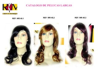 CATALOGO DE PELUCAS LARGAS REF: WR 40.1 REF: WR 40.2 REF: WR 40.3 
