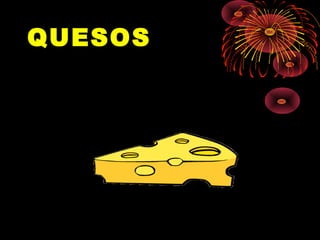 QUESOS
 