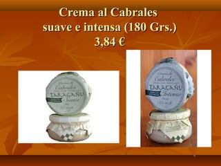 Crema al Cabrales
suave e intensa (180 Grs.)
          3,84 €
 