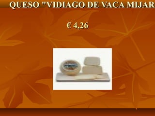 QUESO "VIDIAGO DE VACA MIJARE

           € 4,26
 