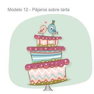 Modelo 12 - Pájaros sobre tarta

 
