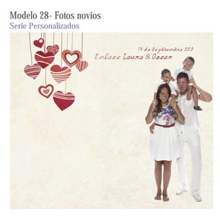 Modelo 28- Fotos novios
Serie Personalizados

 