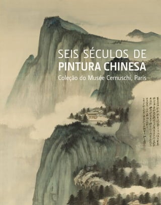 SEIS SÉCULOS DE
PINTURA CHINESA
Coleção do Musée Cernuschi, Paris
 