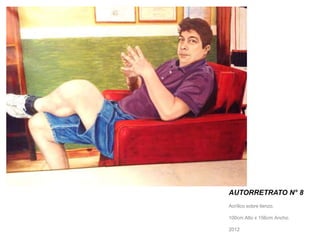 AUTORRETRATO N° 8 
Acrílico sobre lienzo. 
100cm Alto x 156cm Ancho. 
2012 
 