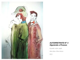 AUTORRETRATO N° 3 
Siguiendo a Picasso 
Acuarela sobre papel 
40cm Alto x 20cm Ancho. 
2012 
 