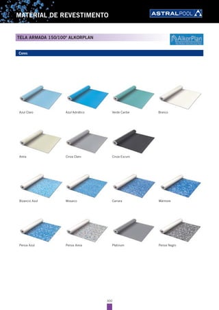 300
MATERIAL DE REVESTIMENTO
TELA ARMADA 150/100º ALKORPLAN
Cores
Azul Adriático Verde Caribe BrancoAzul Claro
Cinza Claro Cinza EscuroAreia
Mosaico CarraraBizancio Azul
Persia Azul Persia Areia Platinum
Mármore
Persia Negro
 
