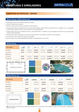 314
COBERTURAS E ENROLADORES
COBERTURAS DE PROTECÇÃO - INVERNO
Modelo Intersup e Modelo Intersup Luxe
•	 Composição: Tecido de PVC revestido dupla face 550 g/m2
;
•	 Encaixe: Soldadura alta frequência;
•	 Rebordo: dobra perimetral unida por soldadura de alta frequência;
•	 Fixação modelo Intersup: através de pares de ilhós de latão niquelado + elástico tensor de embutido duplo + ancoragem inox, com separação
entre elásticos tensores de 70cms e entre ilhós de 20 cms aproximadamente;
•	 Fixação modelo Intersup Luxe: é através de correias + mola dinamométrico + ancoragem inox com separação entre correias 1m com sobreposição
de 50cms aproximadamente;
•	 Grelha: grelha central de evacuação em tecido pré-contraído de PVC unido através de soldadura de alta frequência.
•	 É fornecida em caixa de cartão com manual de instruções.
Disponível também nas versões Amêndoa/Beje, Beje/Beje e Cinzento/Cinzento, sob consulta.
Forma Standard
Azul/Marfim 09338A 22,86 €/m2
09338PCA 26,35 €/m2
09338PCEA 26,35 €/m2
09338PEA 28,59 €/m2
Verde/Marfim 09526A 22,86 €/m2
09526PCA 26,35 €/m2
09526PCEA 26,35 €/m2
09526PEA 28,59 €/m2
Forma Livre
Azul/Marfim 06198A 30,59 €/m2
06198PCA 34,01 €/m2
06198PCEA 34,01 €/m2
06198PEA 36,32 €/m2
Verde/Marfim 09528A 30,59 €/m2
09528PCA 34,01 €/m2
09528PCEA 34,01 €/m2
09528PEA 38,21 €/m2
Modelo Intersup
Forma Standard
Azul/Marfim 09339A 28,36 €/m2
09339PCA 31,77 €/m2
09339PCEA 31,77 €/m2
Verde/Marfim 09529A 28,36 €/m2
09529PCA 31,77 €/m2
09529PCEA 31,77 €/m2
Forma Livre
Azul/Marfim 06208A 39,92 €/m2
06208PCA 43,33 €/m2
06208PCEA 43,33 €/m2
Verde/Marfim 09531A 39,92 €/m2
09531PCA 43,33 €/m2
09531PCEA 43,33 €/m2
Modelo Intersup Luxe
Nota: Os recortes de escada romana e recta estão incluídos nos m2
da cobertura. Para recortes de escadas de inox deve pedir o código 03976A
com PVP 74,08 €.
 