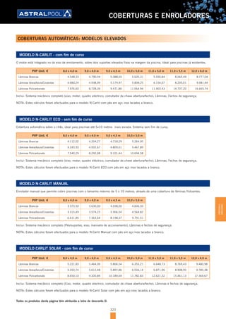 323
COBERTURAS E ENROLADORES
MODELO N-CARLIT - com fim de curso
O motor está integrado no do eixo de enrolamento, sobre dois suportes elevados fixos na margem da piscina. Ideal para piscinas já existentes.
PVP Unit. € 8,0 x 4,0 m 9,0 x 4,0 m 9,0 x 4,5 m 10,0 x 5,0 m 11,0 x 5,0 m 11,0 x 5,5 m 12,0 x 6,0 m
Lâminas Brancas 4.548,33 4.790,59 5.088,65 5.635,31 5.930,84 8.065.49 8.777,04
Lâminas Areia/Azuis/Cinzentas 4.680,24 4.938,99 5.179,97 5.838,25 6.154,07 8.205,01 9.081,44
Lâminas Policarbonato 7.976,60 8.728,39 9.471,80 11.064.94 11.903.43 14.737,20 16.665,74
Inclui: Sistema mecânico completo (eixo; motor; quadro eléctrico; comutador de chave abertura/fecho); Lâminas; Fechos de segurança.
NOTA: Estes cálculos foram efectuados para o modelo N-Carlit com pés em aço inox lacados a branco.
MODELO N-CARLIT MANUAL
Enrolador manual que permite cobrir piscinas com o tamanho máximo de 5 x 10 metros, através de uma cobertura de lâminas flutuantes.
PVP Unit. € 8,0 x 4,0 m 9,0 x 4,0 m 9,0 x 4,5 m 10,0 x 5,0 m
Lâminas Brancas 3.373,50 3.630,00 4.038,00 4.606,50
Lâminas Areia/Azuis/Cinzentas 3.315,49 3.574,23 3.906,54 4.564,82
Lâminas Policarbonato 6.611,85 7.363,64 8.198,37 9.791,51
Inclui: Sistema mecânico completo (Pés/suportes, eixo; manivela de accionamento); Lâminas e fechos de segurança.
NOTA: Estes cálculos foram efectuados para o modelo N-Carlit Manual com pés em aço inox lacados a branco.
MODELO CARLIT SOLAR - com fim de curso
PVP Unit. € 8,0 x 4,0 m 9,0 x 4,0 m 9,0 x 4,5 m 10,0 x 5,0 m 11,0 x 5,0 m 11,0 x 5,5 m 12,0 x 6,0 m
Lâminas Brancas 5.221,83 5.464,09 5.806,54 6.353,21 6.648,73 8.769,43 9.480,98
Lâminas Areia/Azuis/Cinzentas 5.353,74 5.612,48 5.897,86 6.556,14 6.871,96 8.908,95 9.785,38
Lâminas Policarbonato 8.650,10 9.320,89 10.189,69 11.782,83 12.621,32 15.441,13 17.369,67
Inclui: Sistema mecânico completo (Eixo, motor, quadro electrico, comutador de chave abertura/fecho); Lâminas e fechos de segurança.
NOTA: Estes cálculos foram efectuados para o modelo N-Carlit Solar com pés em aço inox lacados a branco.
Todos os produtos desta página têm atribuída a letra de desconto D.
COBERTURAS AUTOMÁTICAS: MODELOS ELEVADOS
MODELO N-CARLIT ECO - sem fim de curso
Cobertura automática sobre o chão, ideal para piscinas até 5x10 metros mais escada. Sistema sem fim de curso.
PVP Unit. € 8,0 x 4,0 m 9,0 x 4,0 m 9,0 x 4,5 m 10,0 x 5,0 m
Lâminas Brancas 4.112,02 4.354,27 4.718,29 5.264,95
Lâminas Areia/Azuis/Cinzentas 4.243,93 4.502,67 4.809,61 5.467,89
Lâminas Policarbonato 7.540,29 8.292,08 9.101,44 10.694,58
Inclui: Sistema mecânico completo (eixo; motor; quadro eléctrico; comutador de chave abertura/fecho); Lâminas; Fechos de segurança.
NOTA: Estes cálculos foram efectuados para o modelo N-Carlit ECO com pés em aço inox lacados a branco.
COBERTURASE
ENROLADORES
 